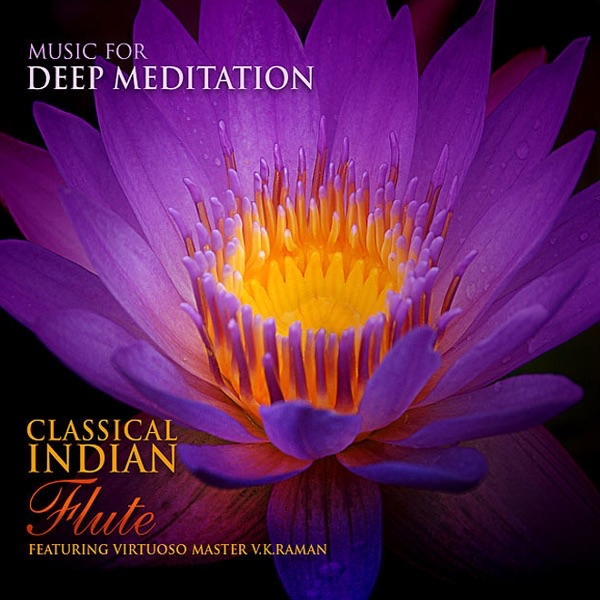 Classical Indian Flute - Featuring Virtuoso Master V.K. Raman by Music for Deep Meditation album cover