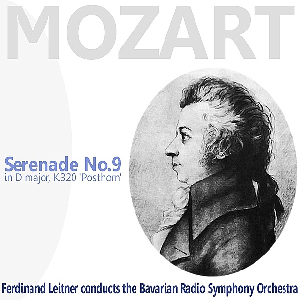 Mozart: Serenade No. 9 in D Major, K. 320 - "Posthorn" by Bavarian Radio Symphony Orchestra & Ferdinand Leitner album cover