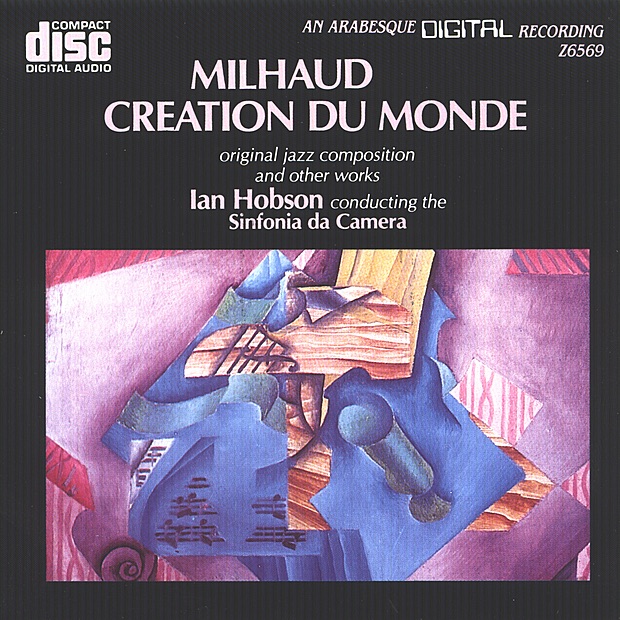 Milhaud: Creation Du Monde & Other Works by Ian Hobson & Sinfonia Da Camera album cover
