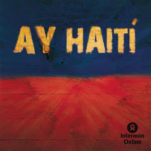 Ay Haití - Single by Alejandro Sanz, Aleks Syntek, Bebe, Belinda, Carlos Jean, Daddy Jean, David Otero, Enrique Iglesias, Estopa, Hombres G, Juanes, Kun Agüero, La Mala, La Oreja de Van Gogh, Macaco, Marta Sánchez, Merce, M. Bose, Najwa, OBK, Sandra Carrasco, Shakira & Wally Lopez album cover