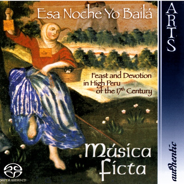 Esa Noche Yo Baílá - Feast and Devotion In High Peru of the 17th Century by Musica Ficta album cover