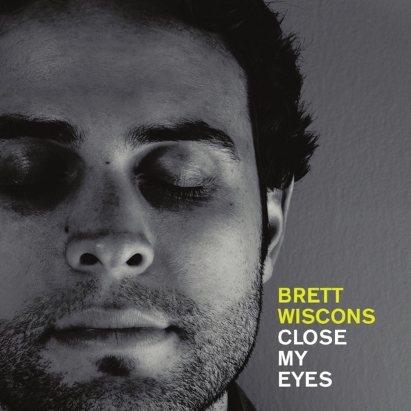Close My Eyes by Brett Wiscons album cover