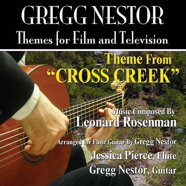 Cross Creek: Theme from the Motion PIcture for Flute and Guitar (Leonard Rosenman) - Single by Gregg Nestor & Jessica Pierce album cover