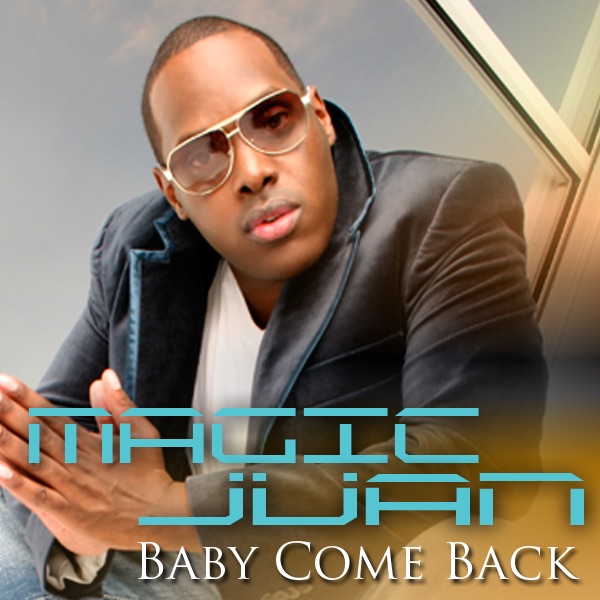 Baby Come Back - Single by Magic Juan album cover