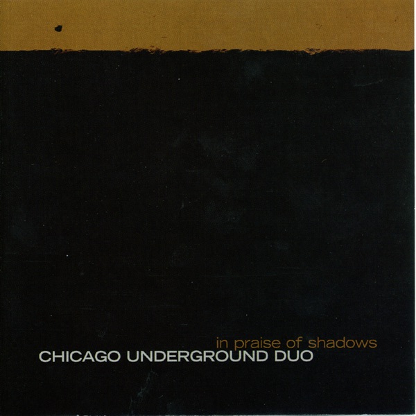 In Praise of Shadows by Chicago Underground Duo album cover