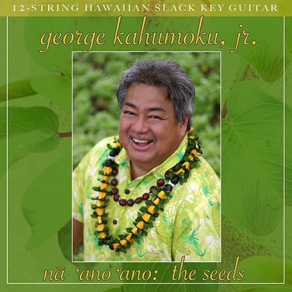 Na 'Ano 'Ano: The Seeds by George Kahumoku, Jr. album cover