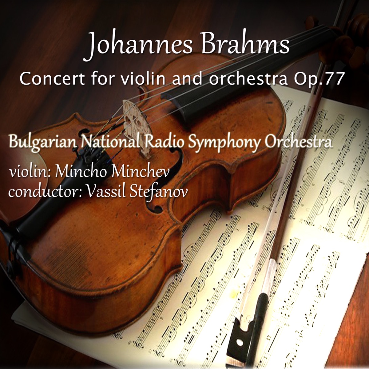 Johannes Brahms: Concert for Violin and Orchestra, Op. 77 by Bulgarian National Radio Symphony Orchestra & Mincho Minchev album cover