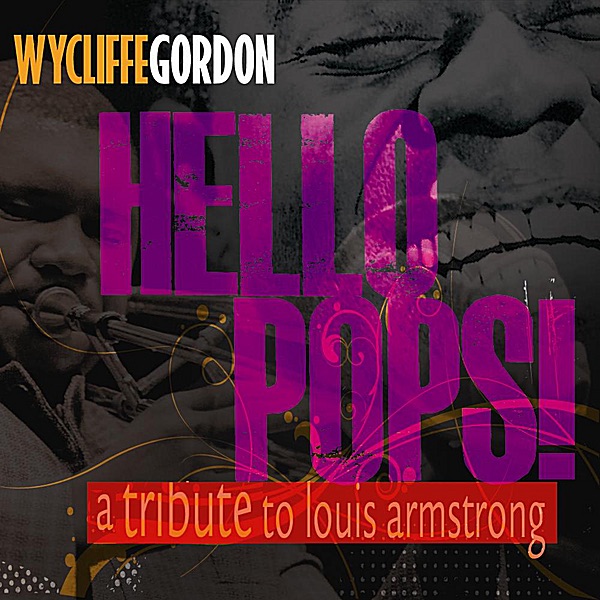 Hello Pops! (A Tribute to Louis Armstrong) by Wycliffe Gordon album cover
