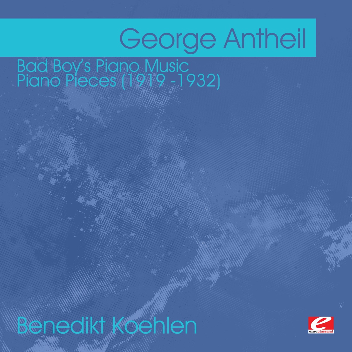 Antheil: Bad Boy's Piano Music - Piano Pieces (1919 -1932) (Remastered) by Benedikt Koehlen album cover