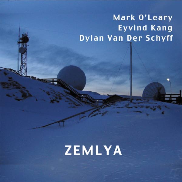 Zemlya by Eyvind Kang, Dylan Van Der Schyff & Mark O'Leary album cover