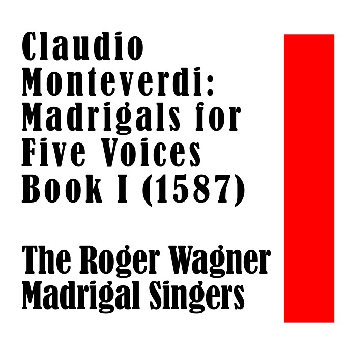 Claudio Monteverdi: Madrigals for Five Voices Book I (1587) by The Roger Wagner Madrigal Singers, Marni Nixon, Ewan Harbrecht, Katherine Hilgenberg, Richard Robinson, Paul Salamunovich, Paul Hinshaw & Roger Wagner album cover