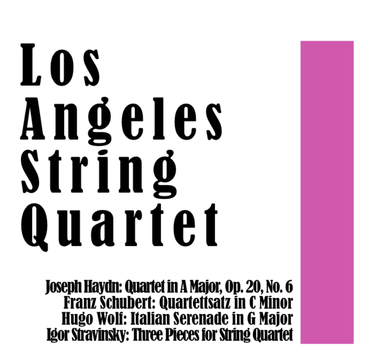 Los Angeles String Quartet: Joseph Haydn Quartet in A Major, Op. 20, No. 6 / Franz Schubert: Quartettsatz in C Minor / Hugo Wolf: Italian Serenade in G Major / Igor Stravinsky: Three Pieces for String Quartet by Los Angeles String Quartet, Paul Shure, Bonnie Douglas, Myra Kestenbaum & Douglas Davis album cover