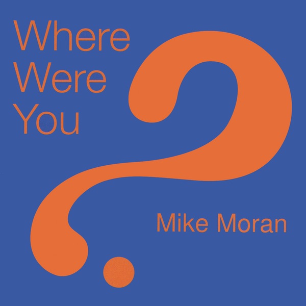 Where Were You? by Mike Moran album cover