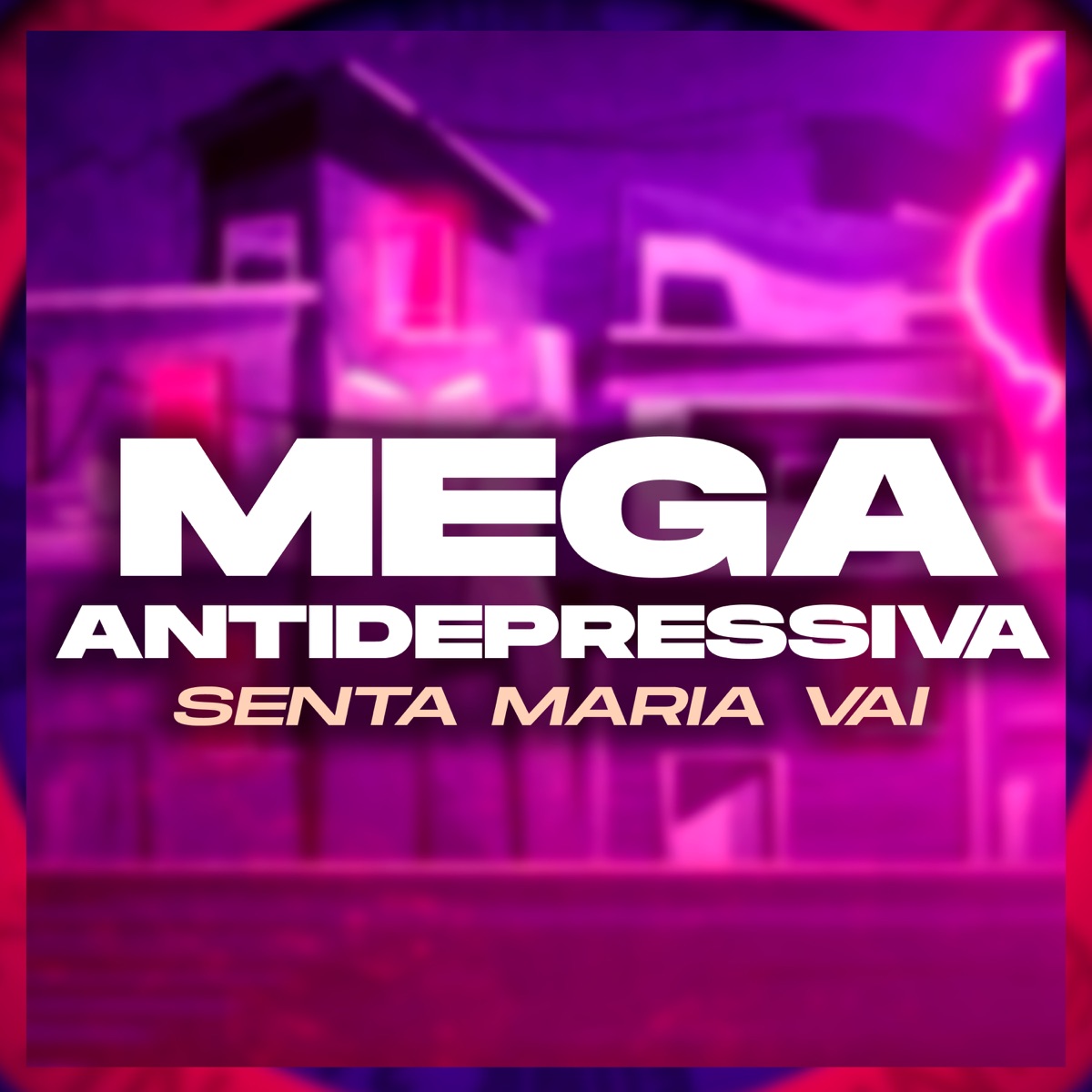 Mega Antidepressiva - Senta Maria Vai - Single by Mc Furdunço & DJ Mendes album cover