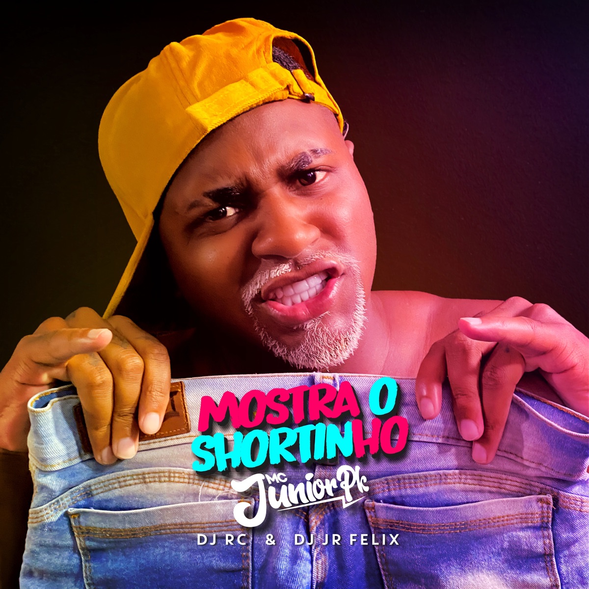 Mostra o Shortinho (feat. Dj JR FELIX) - Single by Mc Junior Pk album cover
