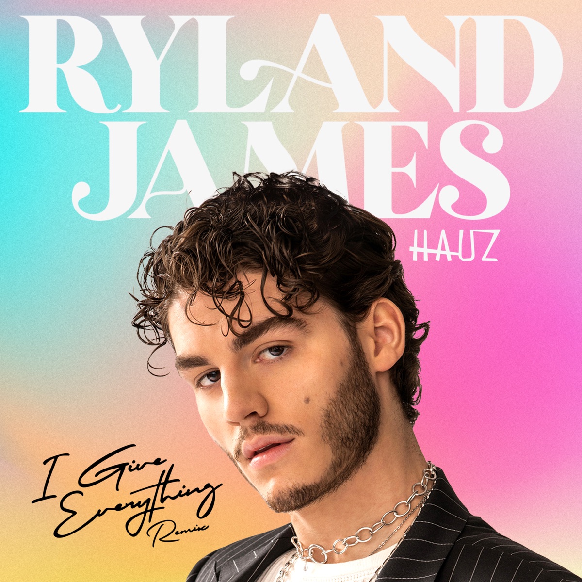 I Give Everything (HAUZ Remix) - Single by Ryland James & HAUZ album cover