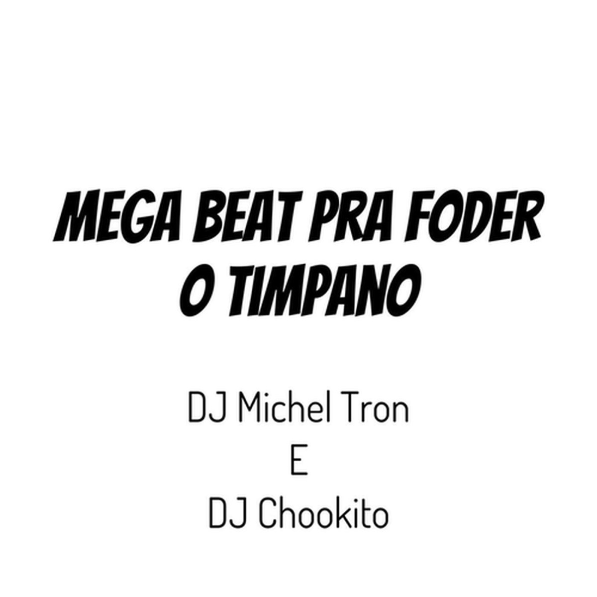 Mega Beat pra Foder Timpano - Single by Dj MICHEL TRON & DJ Chookito album cover