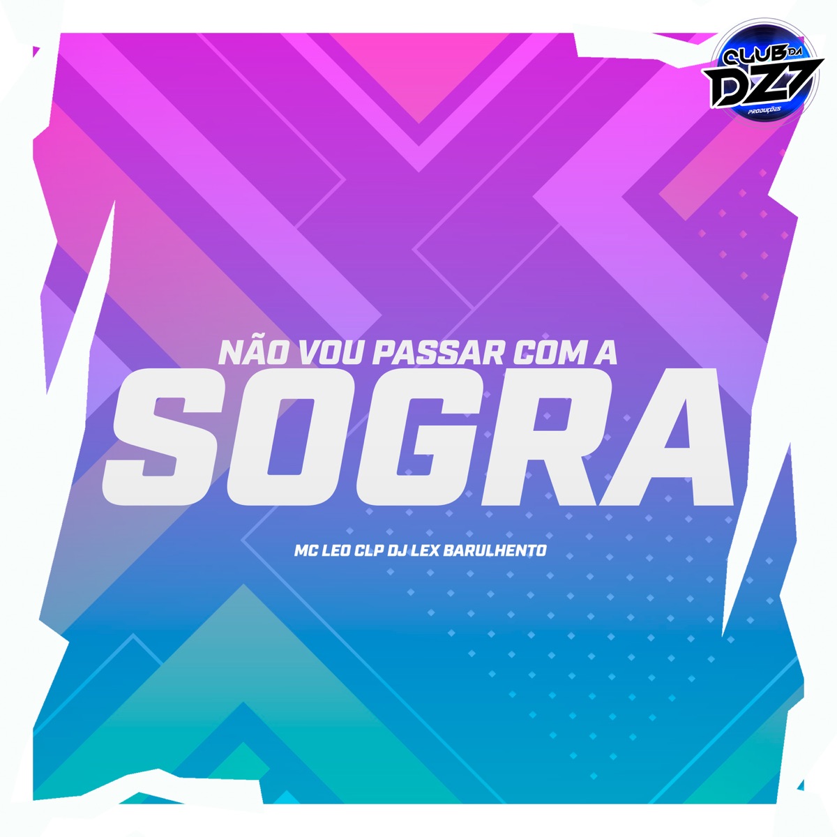NÃO VOU PASSAR COM A SOGRA (feat. MC Leo CLP) - Single by Dj Lex Barulhento & CLUB DA DZ7 album cover