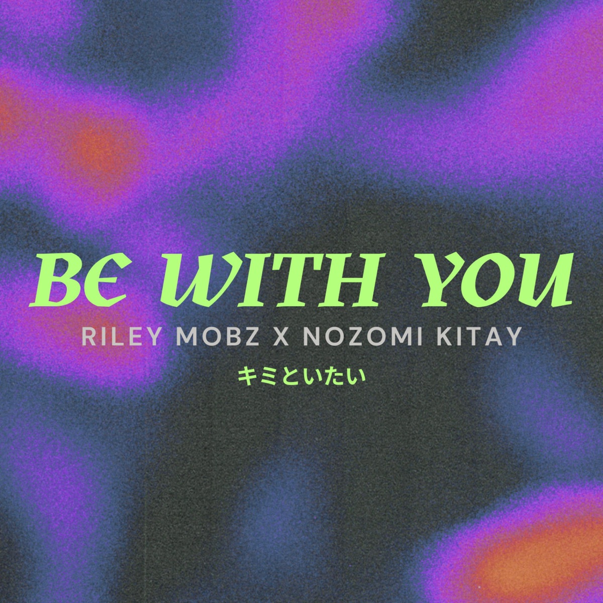 Be With You - Single by Riley Mobz & Nozomi Kitay album cover
