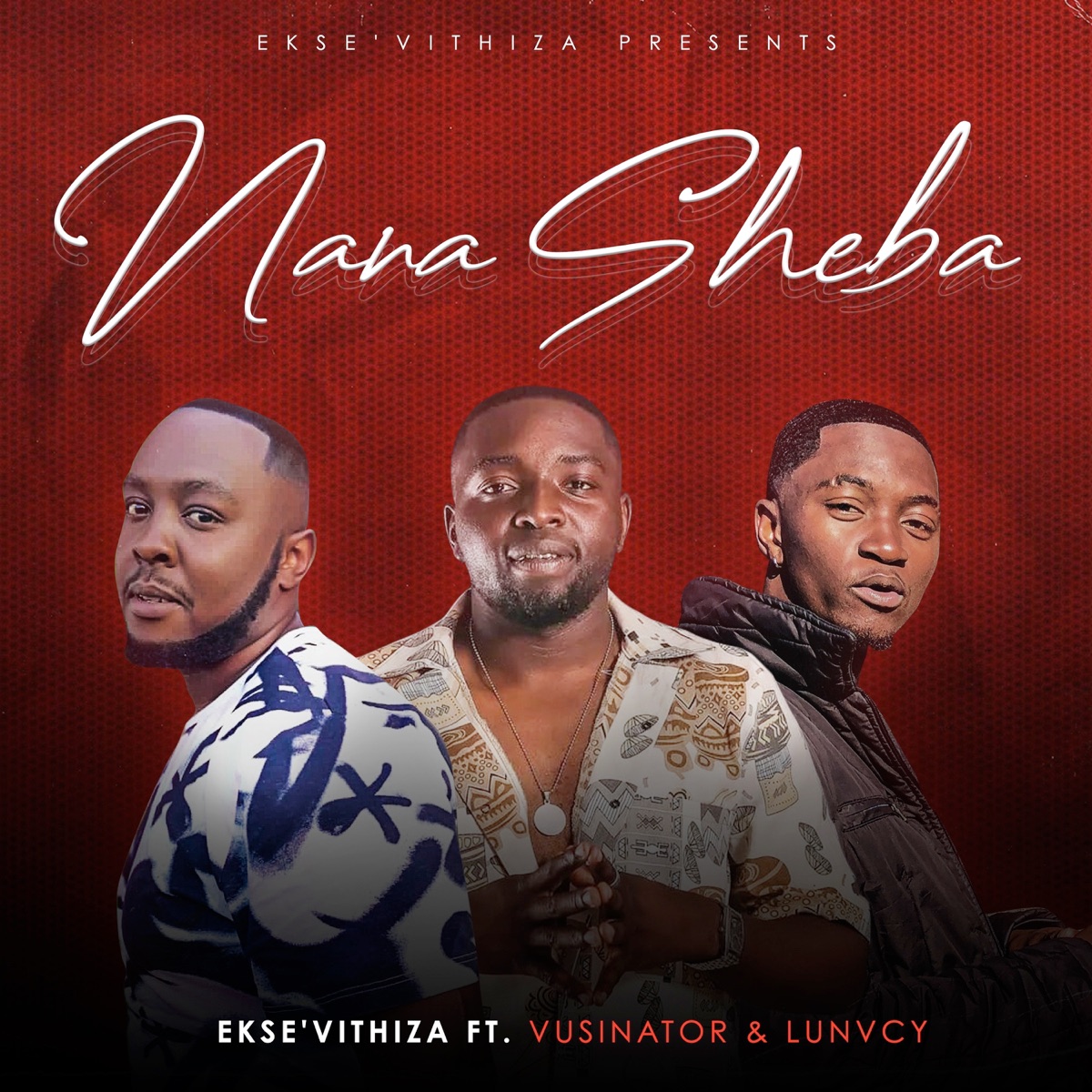 Nana Sheba (feat. lunvcy. & Vusinator) - Single by EKSE'VITHIZA album cover