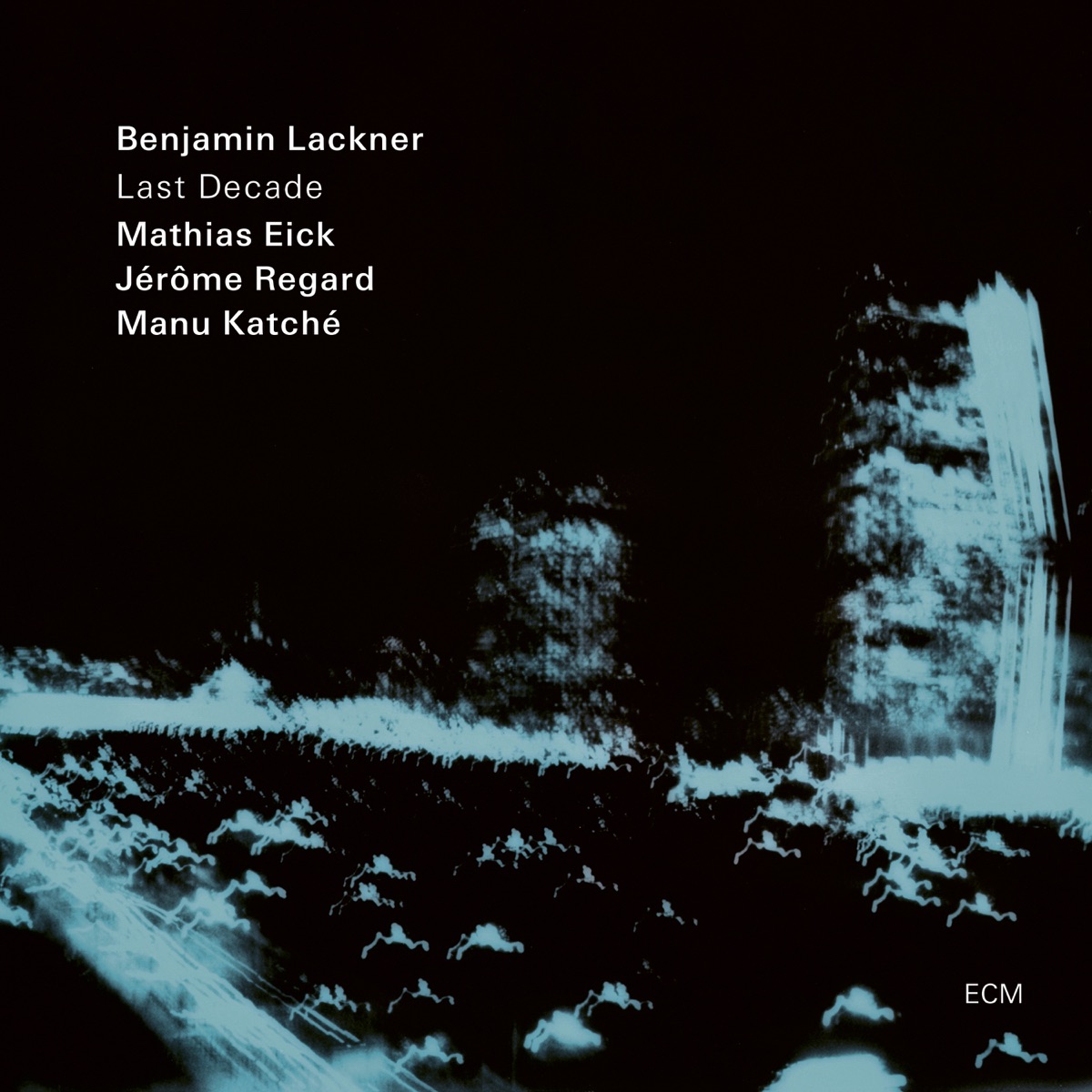 Last Decade by Benjamin Lackner, Mathias Eick, Jérôme Regard & Manu Katché album cover