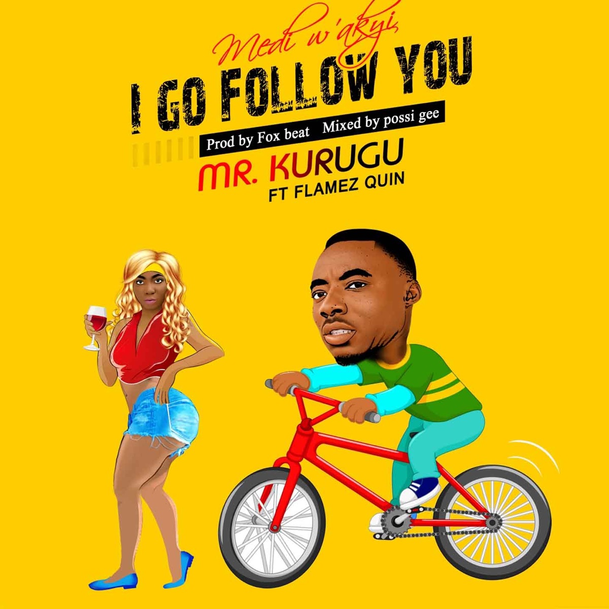 I Go Follow You (feat. Flamez Quin) [Medi W'akyi] - Single by Mr. Kurugu album cover