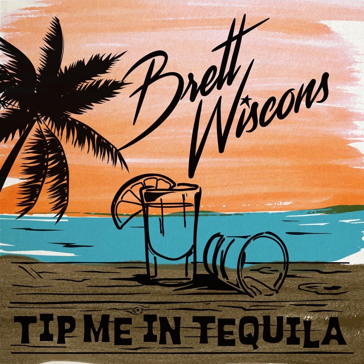 Tip Me in Tequila - Single by Brett Wiscons album cover