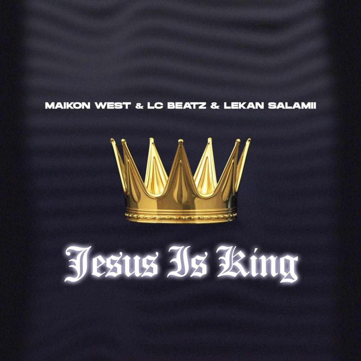 Jesus Is King - Single by Lekan Salamii, Maikon West & Lc Beatz album cover