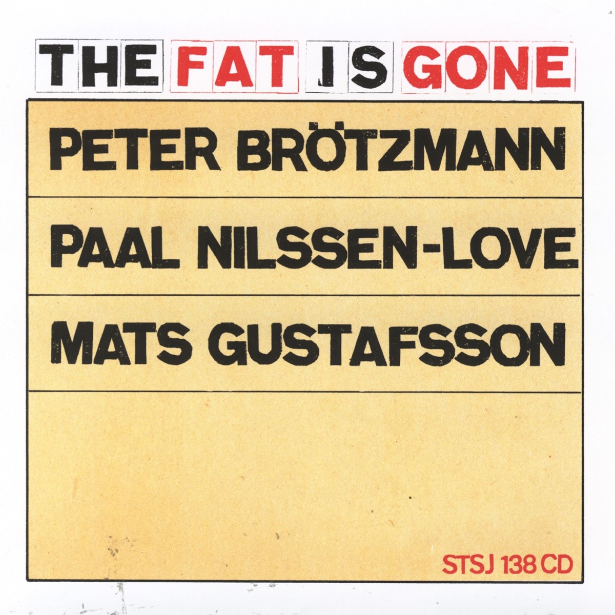 The Fat Is Gone by Peter Brötzmann, Paal Nilssen-Love & Mats Gustafsson album cover