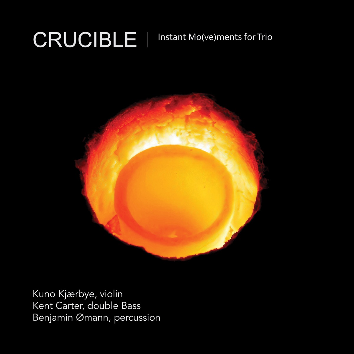 Crucible - Instant Mo(ve)ments for Trio [feat. Crucible Ensemble] by Benjamin Ømann, Kuno Kjærbye & Kent Carter album cover