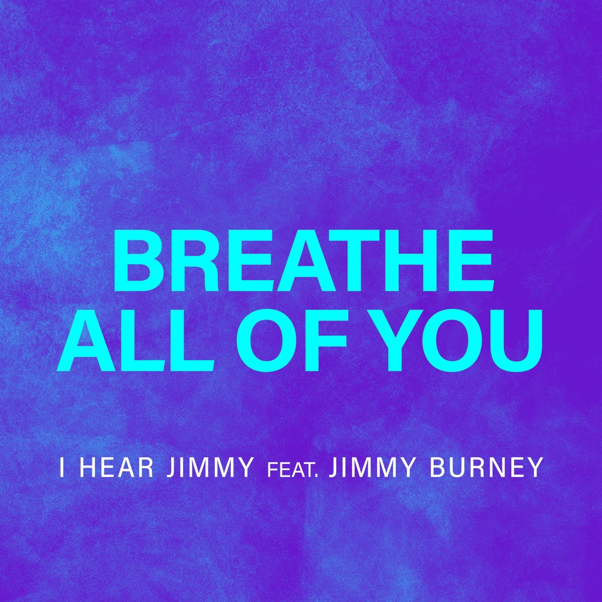 Breathe All of You (feat. Jimmy Burney) - Single by I Hear Jimmy album cover