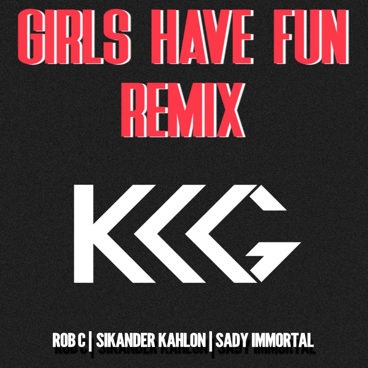 Girls Have Fun (Remix) [feat. Rob C, Sikander Kahlon & Sady Immortal] - Single by KKG album cover