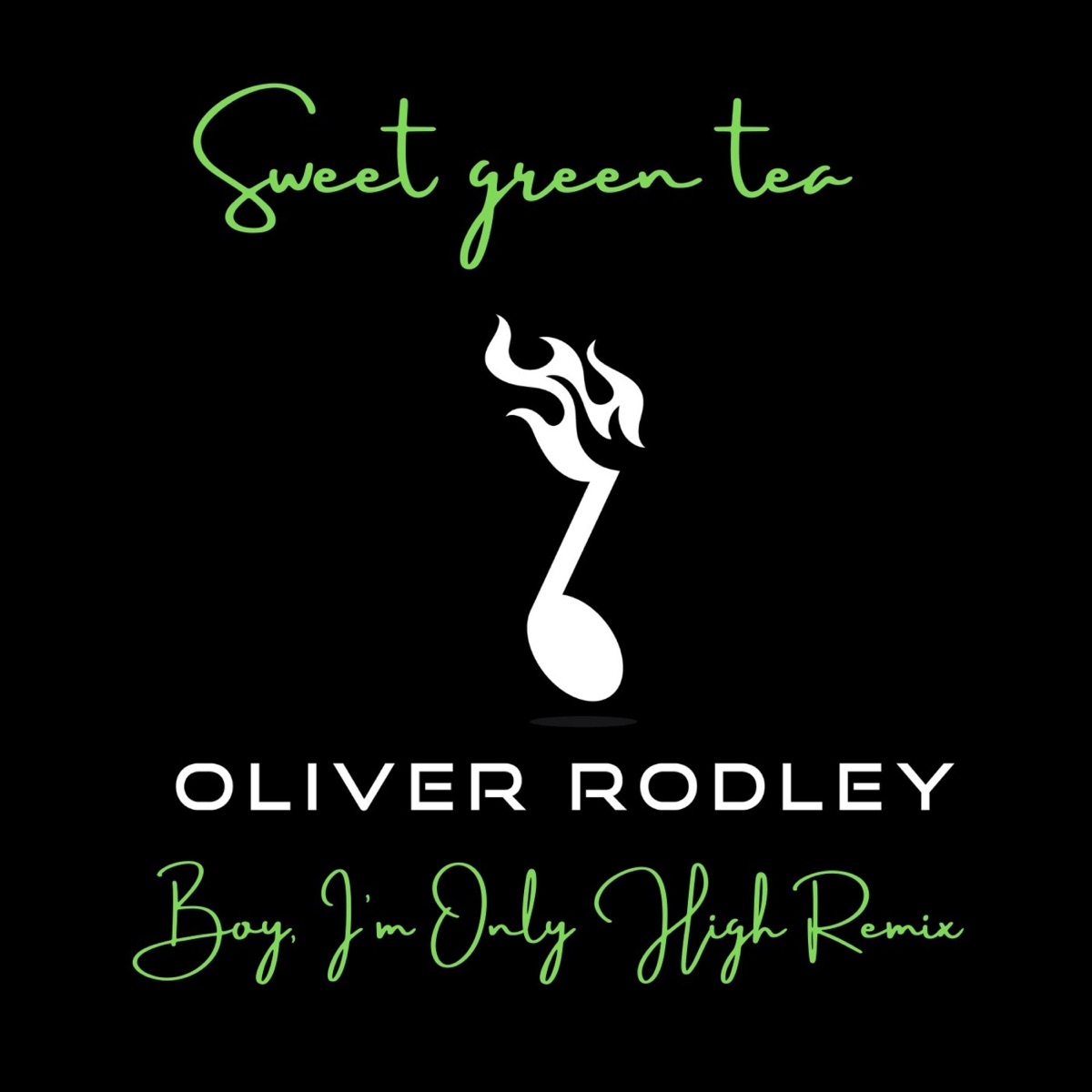 Sweet Green Tea (Boy I'm Only High Remix) [Boy I'm Only High Remix] - Single by Oliver Rodley album cover