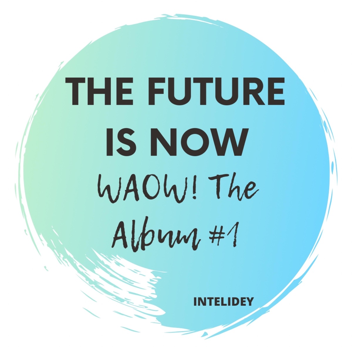 WAOW! The Album #1 (The Future Is Now) [Artificial Intelligence] by InteliDey album cover