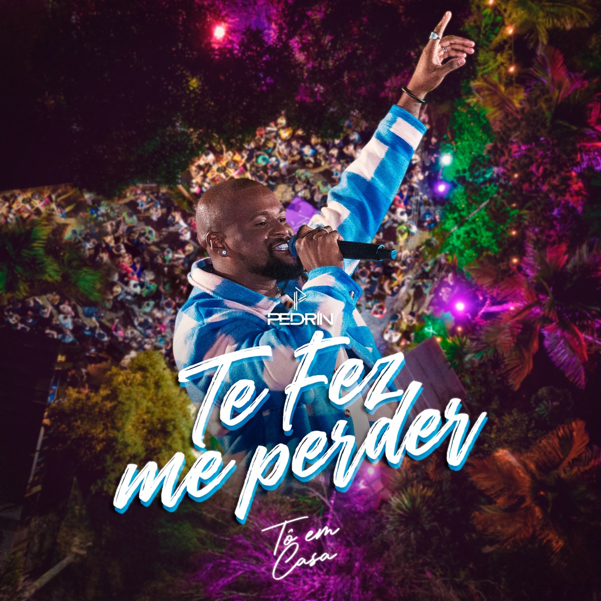 Te Fez Me Perder (Tô em Casa) [Ao Vivo] - Single by Pedrin album cover
