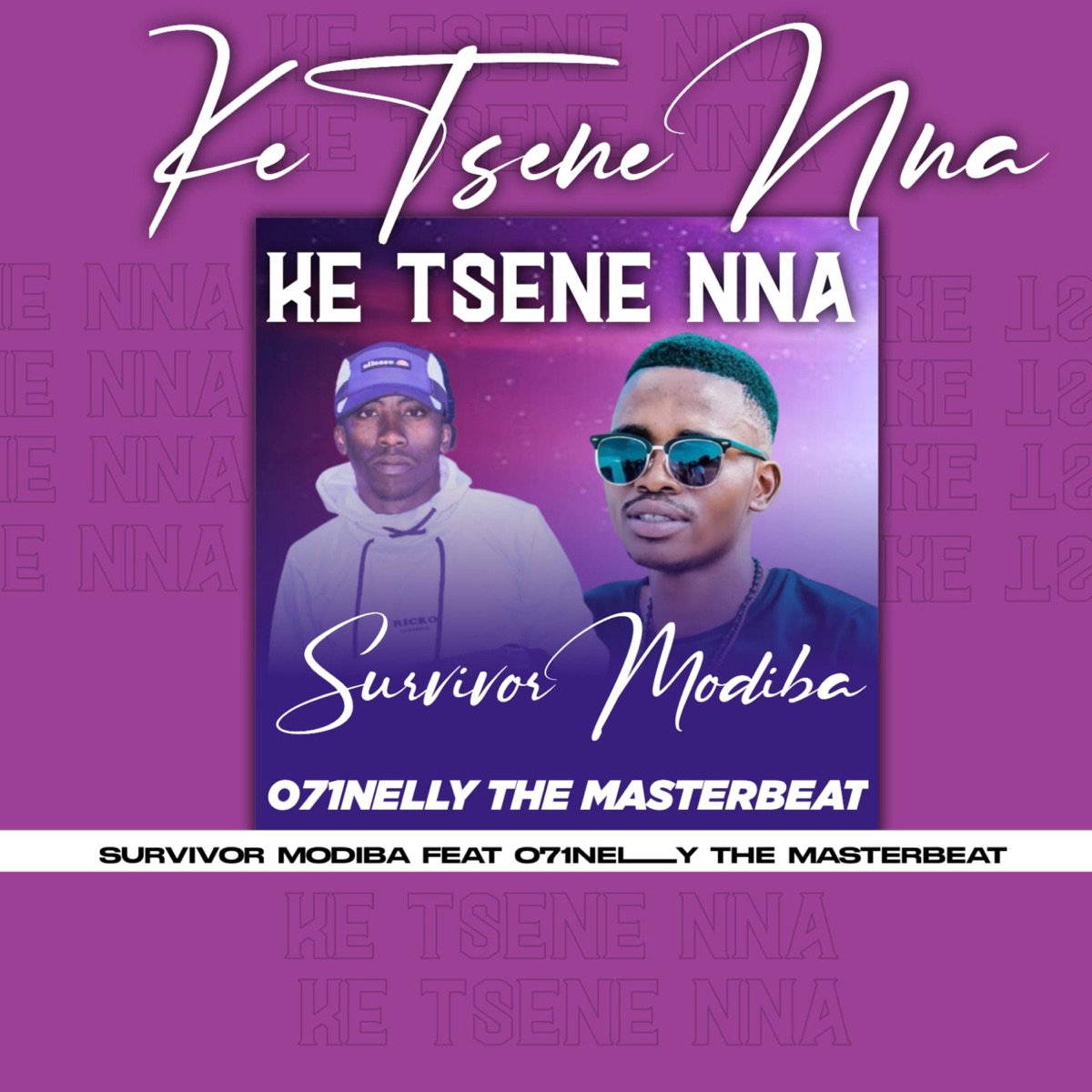 Ke tsene nna (feat. 071Nelly the masterbeat) - Single by Survivor Modiba album cover