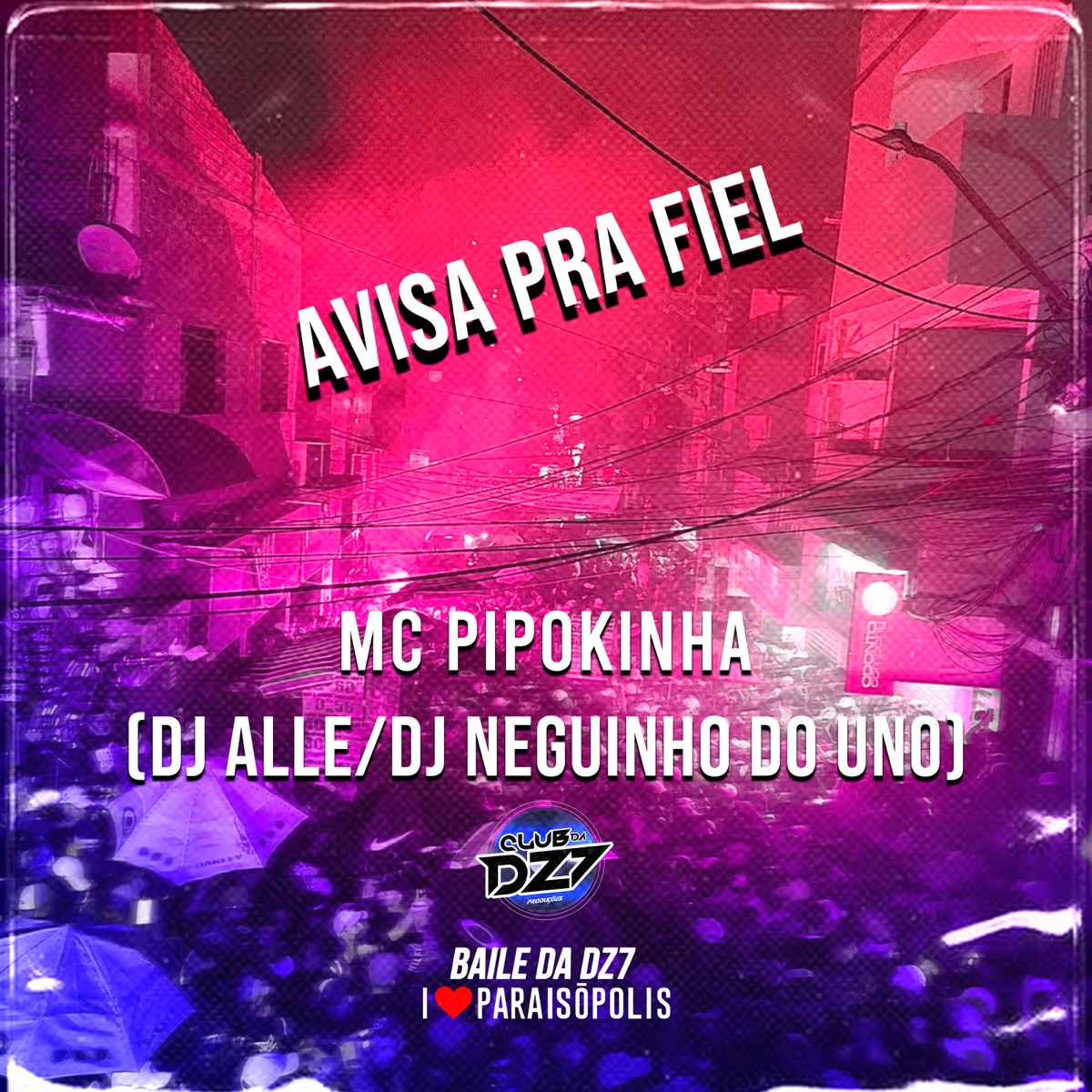 AVISA PRA FIEL (feat. Mc Pipokinha) - Single by Club Dz7, Dj Alle & DJ Neguinho Do Uno album cover