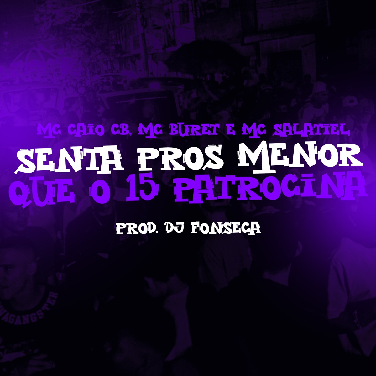 Senta Pros Menor Que o 15 Patrocina (feat. MC Salatiel) - Single by mc caio cb, MC Buret & DJ Fonseca album cover