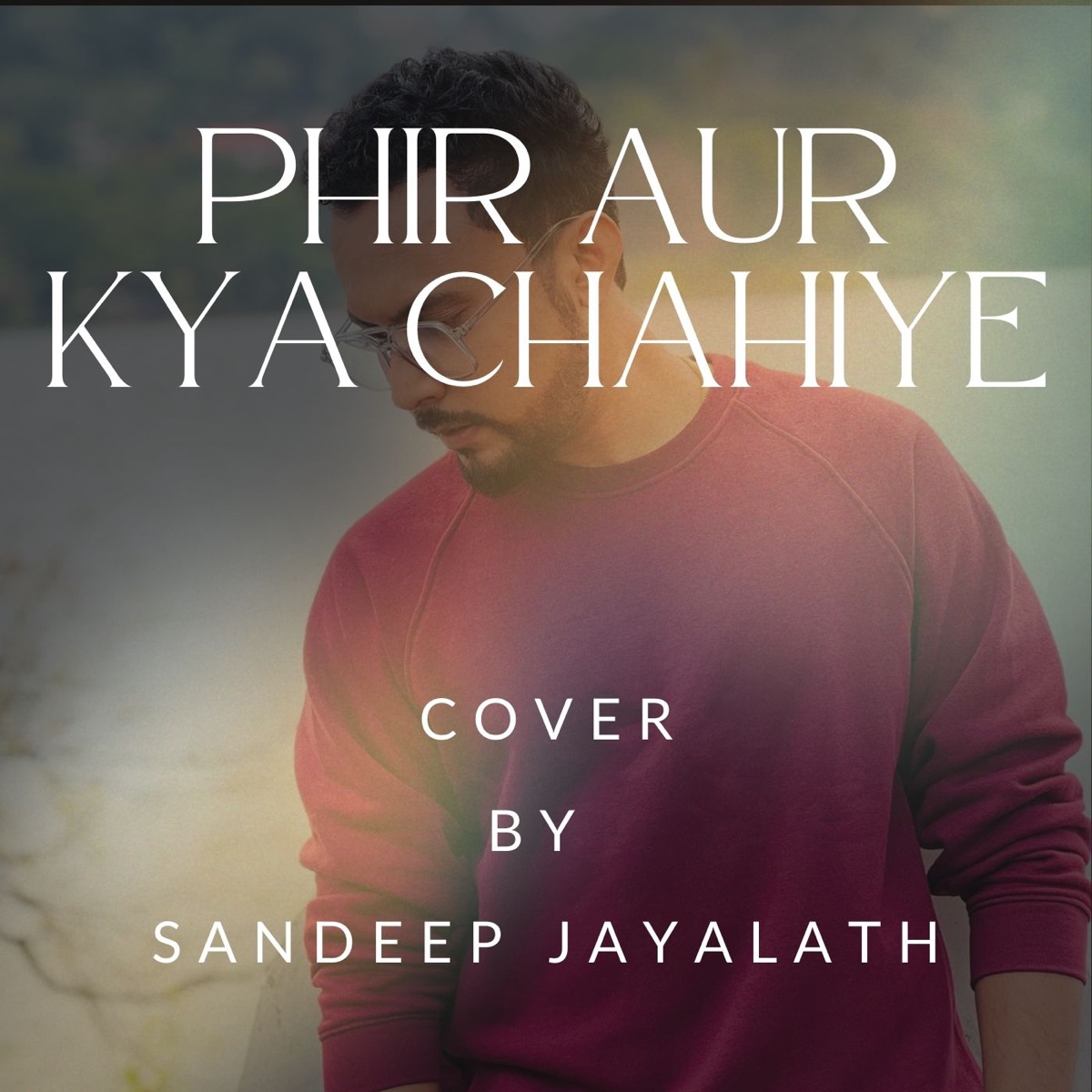 Phir Aur Kya Chahiye (Cover) - Single by Sandeep Jayalath album cover