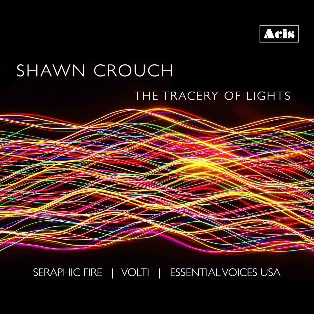 Shawn Crouch: The Tracery of Lights by Seraphic Fire, Volti & Essential Voices USA album cover