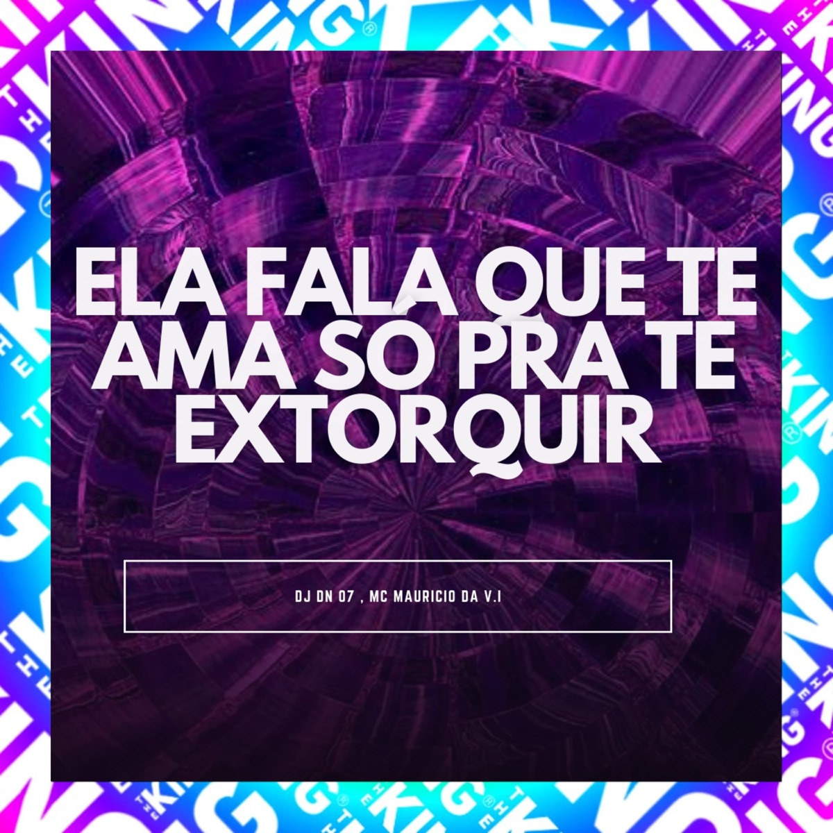 Ela Fala Que Te Ama Só pra Te Extorquir - Single by DJ DN 07 & MC Mauricio da V.I album cover