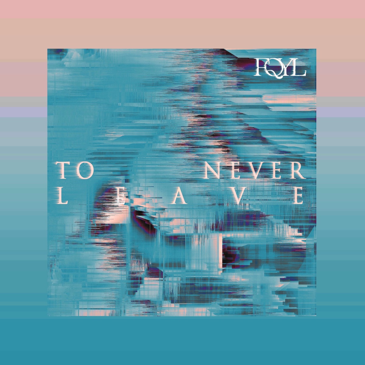 To Never Leave - Single by fQYl album cover
