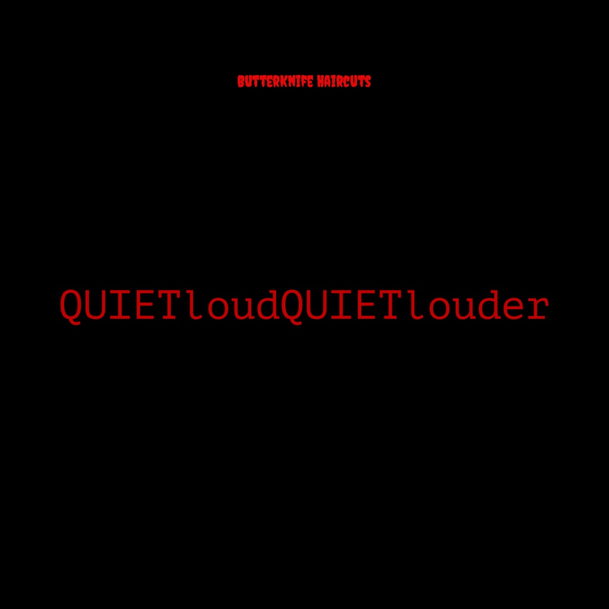 Quiet Loud Quiet Louder by ButterKnife Haircuts album cover