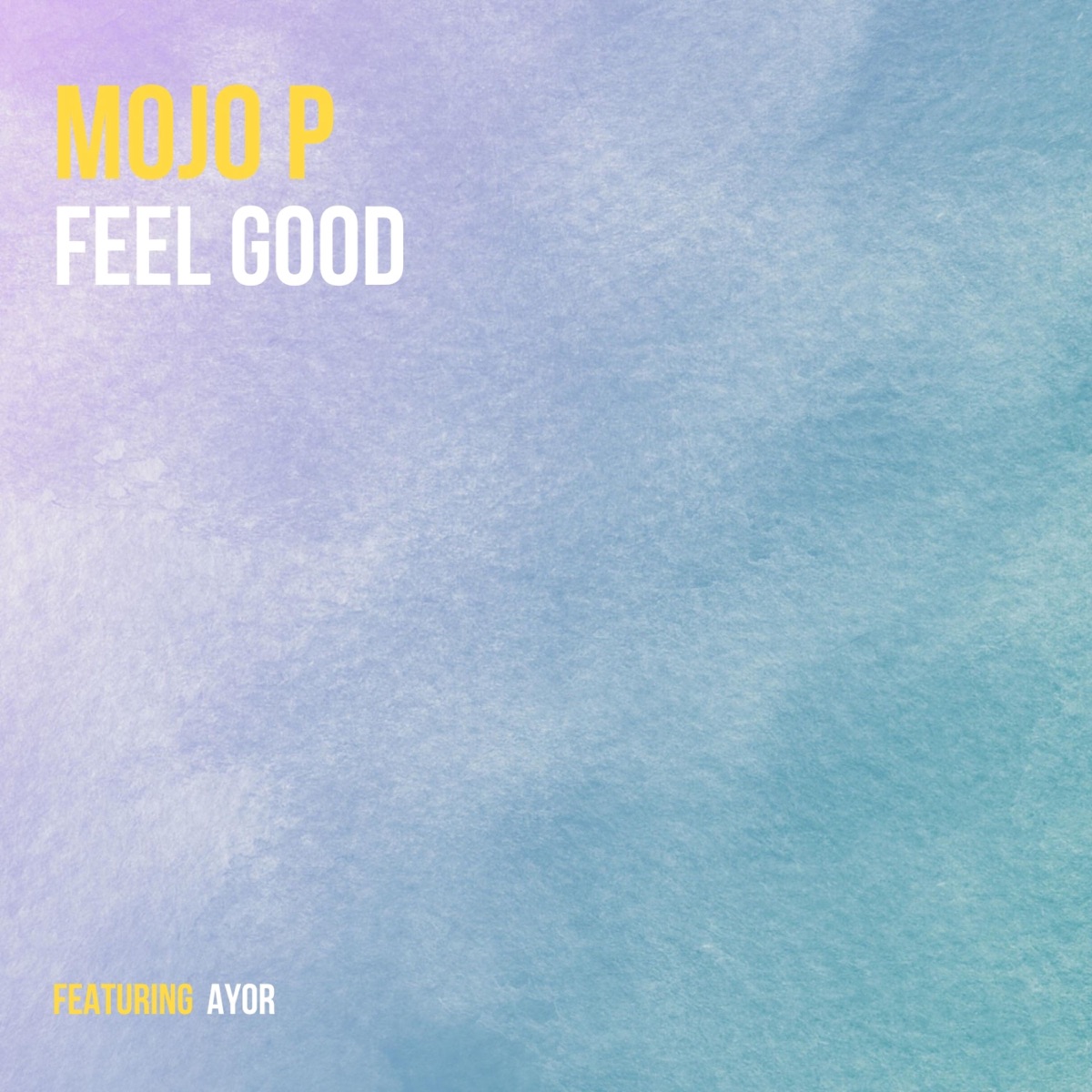 Feel Good (feat. Ayor) - Single by Mojo P album cover