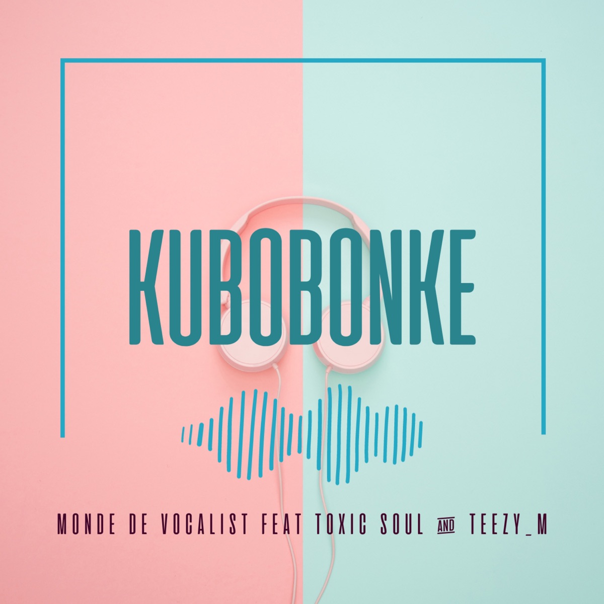 Kubobonke (feat. Toxic Soul & Teezy m) - Single by Monde de Vocalist album cover