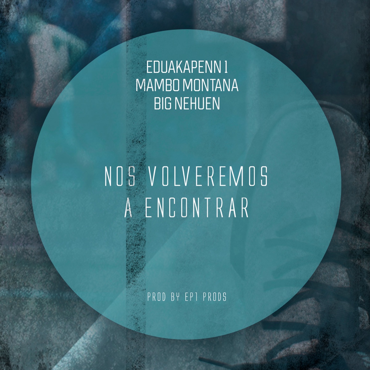 Nos volveremos a encontrar - Single by Eduakapenn 1, Mambo Montana, BIG Nehuen & EP1 prods album cover