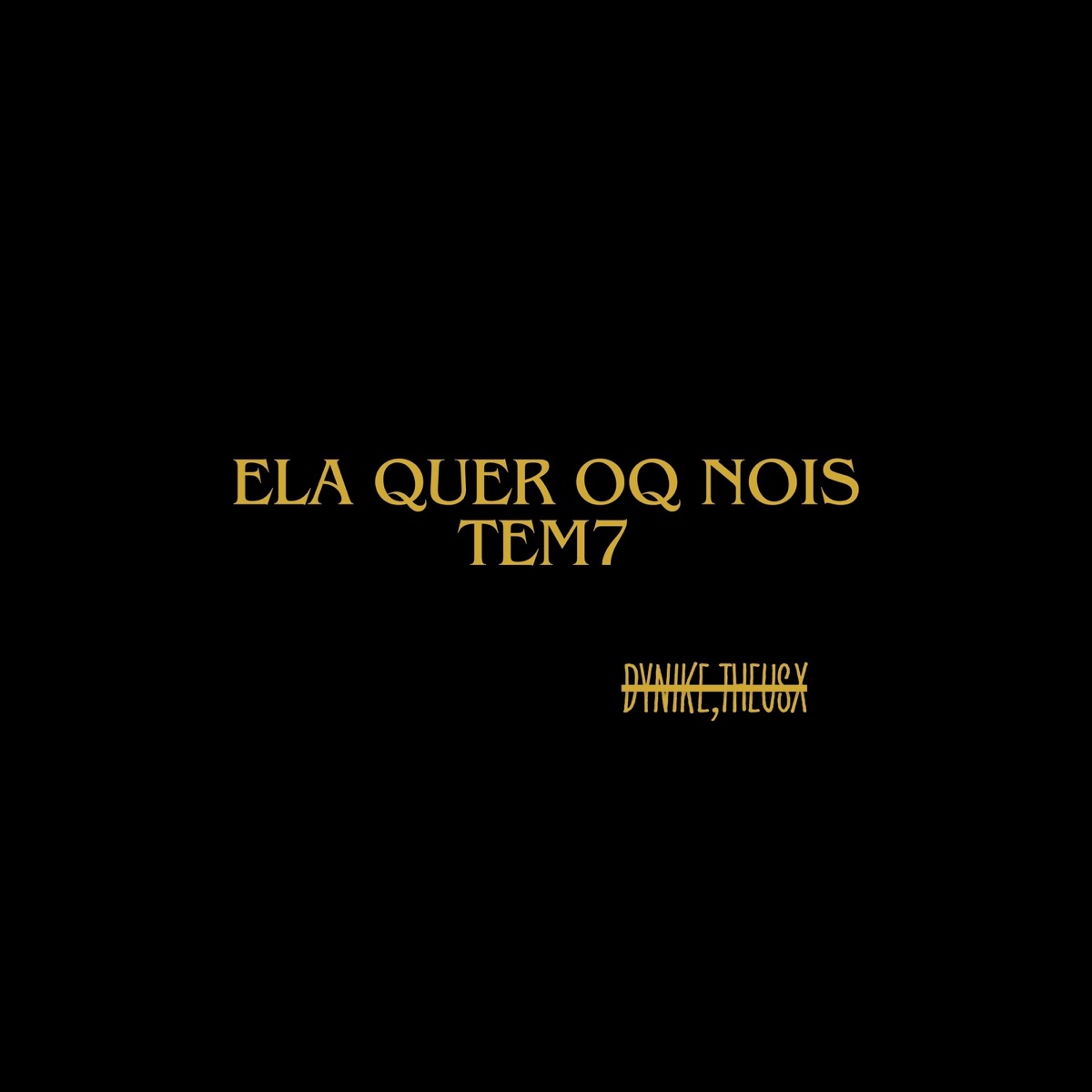Ela quer oq nois tem7 - Single by Dynike7 album cover