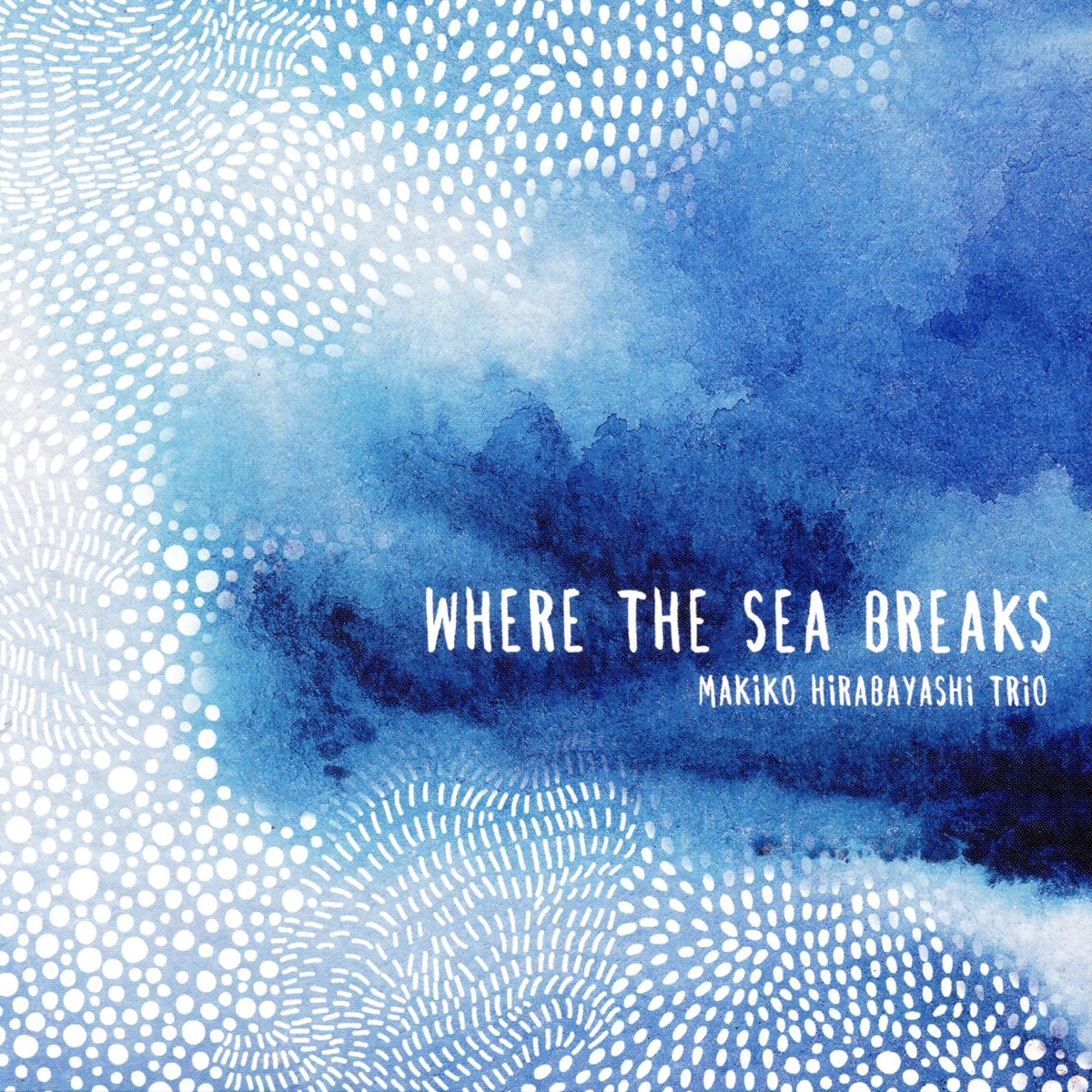 Where the Sea Breaks (with Marilyn Mazur & Klavs Hovman) by Makiko Hirabayashi album cover