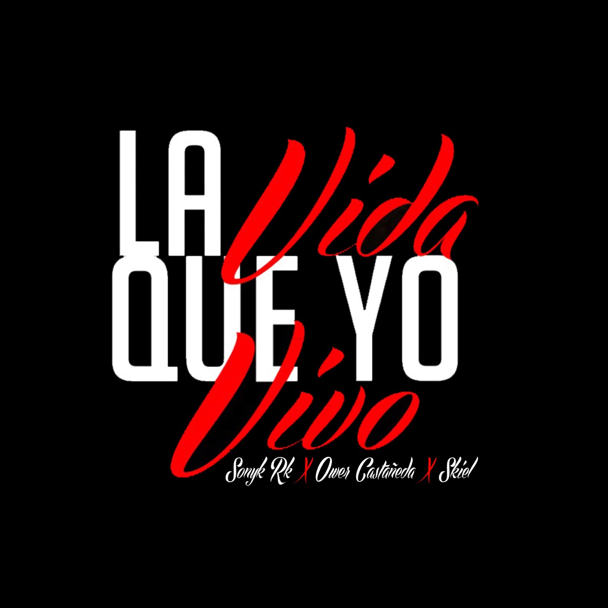 La Vida Que Yo Vivo (feat. Ower Castañeda & Skiel) - Single by Sonyk Rk album cover