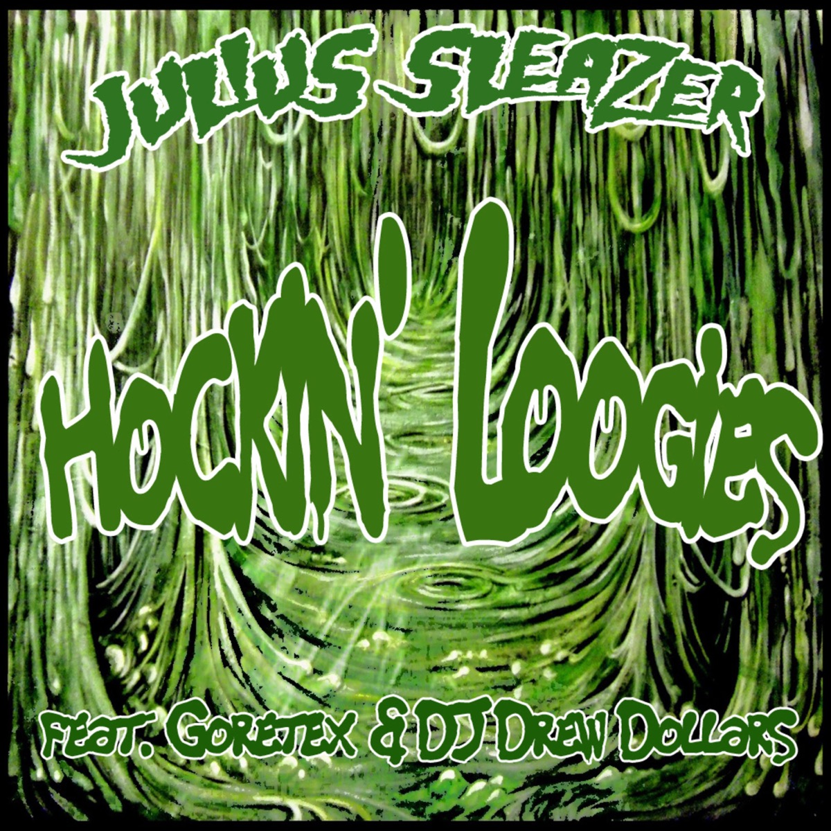 Hockin' Loogies (feat. Goretex & DJ Drew Dollars) - Single by Julius Sleazer album cover